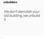 Unbuilders